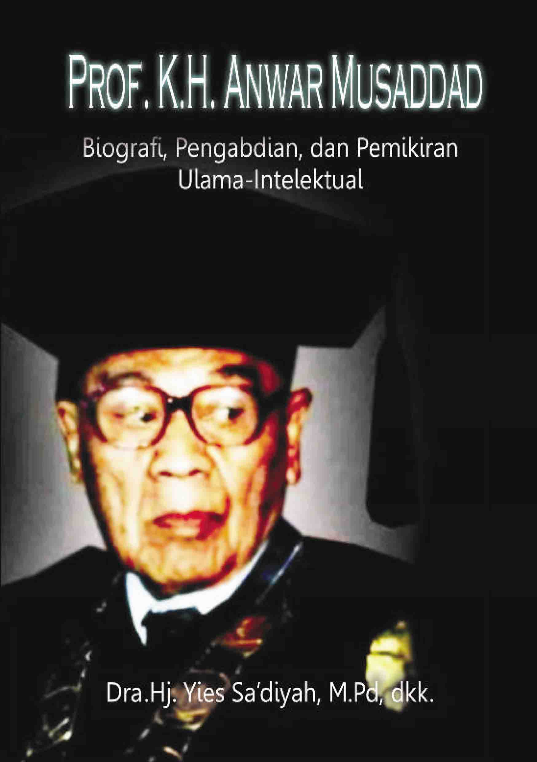 Biografi, Pengabdian, dan Pemikiran Ulama-Intelektual Prof. K.H. Anwar Musaddad 